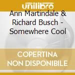 Ann Martindale & Richard Busch - Somewhere Cool cd