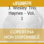 J. Wesley Trio Haynes - Vol. 1 cd