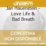 Jan Hauenstein - Love Life & Bad Breath cd musicale di Jan Hauenstein