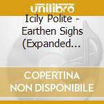 Icily Polite - Earthen Sighs (Expanded Edition) cd