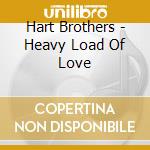Hart Brothers - Heavy Load Of Love cd