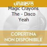 Magic Crayons The - Disco Yeah cd