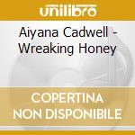Aiyana Cadwell - Wreaking Honey cd musicale di Aiyana Cadwell
