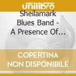 Sheilamark Blues Band - A Presence Of The Blues cd