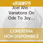 Joel Ahn - Variations On Ode To Joy From Beethoven'S 9Th Sym. cd musicale di Joel Ahn