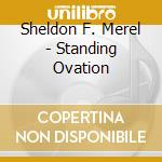 Sheldon F. Merel - Standing Ovation cd musicale di Sheldon F. Merel