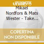 Mikael Nordfors & Mats Wester - Take Off - A Musical Fantasy cd