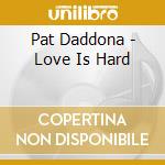 Pat Daddona - Love Is Hard cd