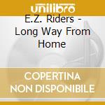 E.Z. Riders - Long Way From Home cd