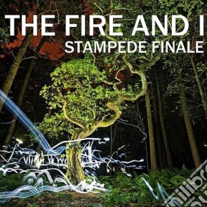 Fire And I (The) - Stampede Finale cd musicale di Fire & I