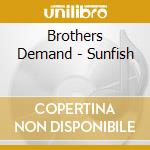 Brothers Demand - Sunfish cd musicale di Brothers Demand