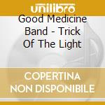 Good Medicine Band - Trick Of The Light cd