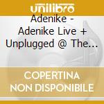 Adenike - Adenike Live + Unplugged @ The Albany cd