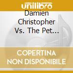 Damien Christopher Vs. The Pet Project - The 11Th Hour Vault Mixes cd
