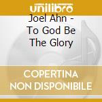 Joel Ahn - To God Be The Glory cd