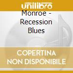 Monroe - Recession Blues cd musicale di Monroe