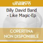 Billy David Band - Like Magic-Ep cd