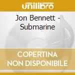 Jon Bennett - Submarine cd