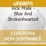 Rick Malis - Blue And Brokenhearted cd