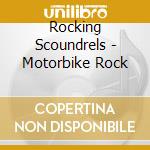 Rocking Scoundrels - Motorbike Rock cd musicale di Rocking Scoundrels