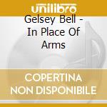 Gelsey Bell - In Place Of Arms cd
