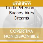 Linda Peterson - Buenos Aires Dreams cd musicale di Linda Peterson