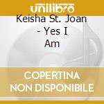 Keisha St. Joan - Yes I Am cd