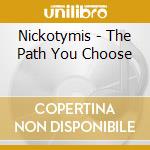 Nickotymis - The Path You Choose cd musicale di Nickotymis