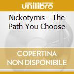 Nickotymis - The Path You Choose cd