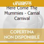 Here Come The Mummies - Carnal Carnival cd