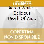 Aaron White - Delicious Death Of An Ohio Honey Hunter cd