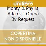 Monty & Phyllis Adams - Opera By Request cd