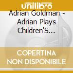 Adrian Goldman - Adrian Plays Children'S Favorites cd