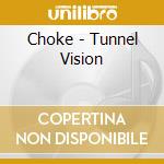 Choke - Tunnel Vision cd