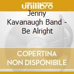 Jenny Kavanaugh Band - Be Alright cd