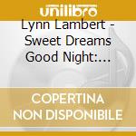 Lynn Lambert - Sweet Dreams Good Night: Gently Fall Into A Deep cd
