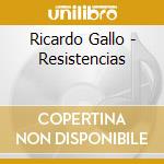 Ricardo Gallo - Resistencias cd musicale di Ricardo Gallo