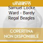Samuel Locke Ward - Barely Regal Beagles cd