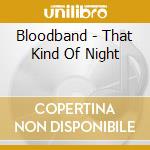 Bloodband - That Kind Of Night cd musicale di Bloodband