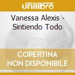 Vanessa Alexis - Sintiendo Todo cd musicale di Vanessa Alexis