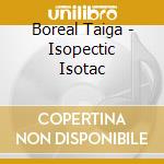Boreal Taiga - Isopectic Isotac cd