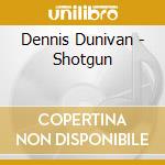 Dennis Dunivan - Shotgun cd