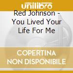 Red Johnson - You Lived Your Life For Me cd