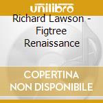 Richard Lawson - Figtree Renaissance cd musicale di Richard Lawson