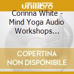 Corinna White - Mind Yoga Audio Workshops Equilibrium & Awakening: Cd1 & Cd2 cd