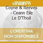 Coyne & Reeves - Ceann Eile Le D'Thoil cd