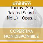Taurus (Seti Related Search No.1) - Opus I: Dimensions cd musicale