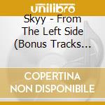 Skyy - From The Left Side (Bonus Tracks Edition) cd musicale di Skyy