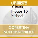 Clinark - Tribute To Michael Jackson A Legend & A Warrior cd
