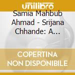 Samia Mahbub Ahmad - Srijana Chhande: A Tribute To Kazi Nazrul Islam cd